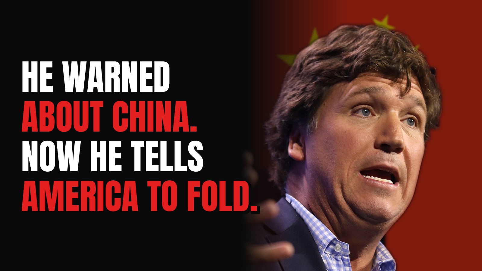 Poster style graphic with the headline He warned about China. Now he tells America to fold, next to a photo of Tucker Carlson in front of the flag of China